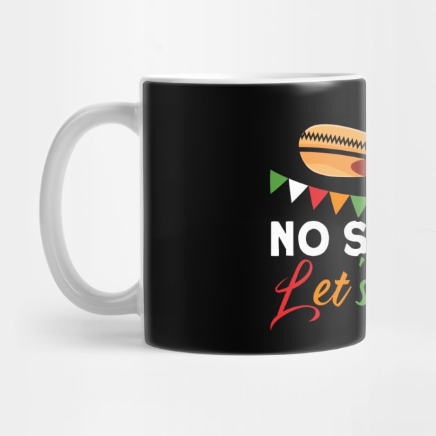 No Sieasta Let's Fiesta Mexican Cinco De Mayo by Toeffishirts